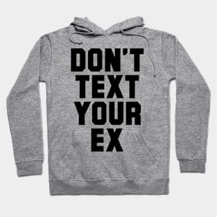 DON'T TEXT YOUR EX Hoodie